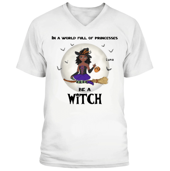 In a World Full of Princesses, Be a Witch Personalized V - Neck T-Shirt | Custom Halloween Witch Portrait Shirt - Love Life Journey - in White